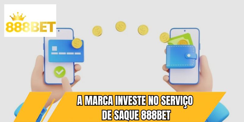 A marca investe no serviço de saque 888BET