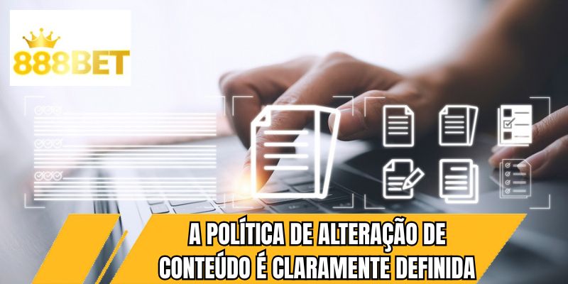 A política de alteração de conteúdo é claramente definida
