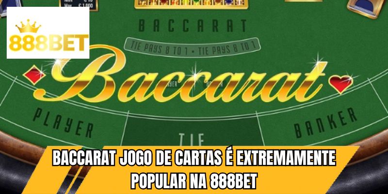 Baccarat jogo de cartas é extremamente popular na 888BET