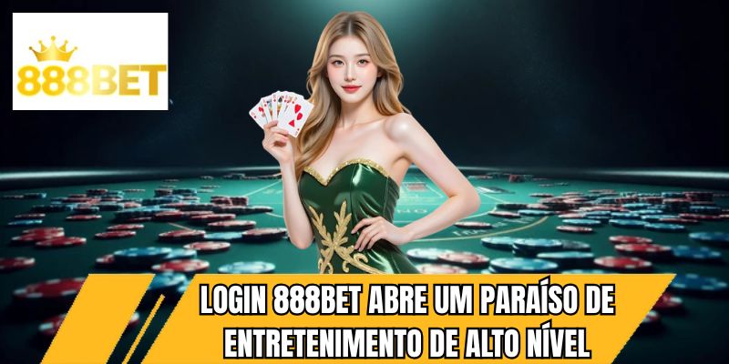 Login 888BET abre um paraíso de entretenimento de alto nível