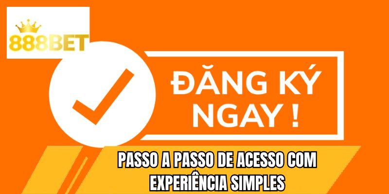 Passo a passo de acesso com experiência simples