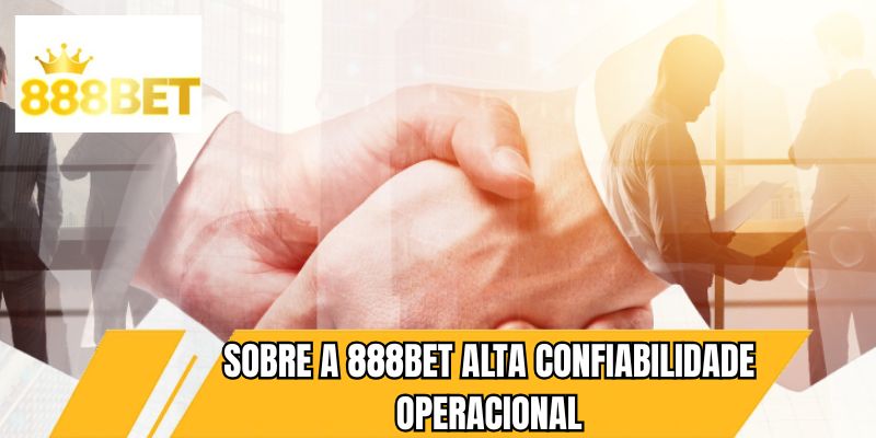 Sobre a 888BET Alta confiabilidade operacional