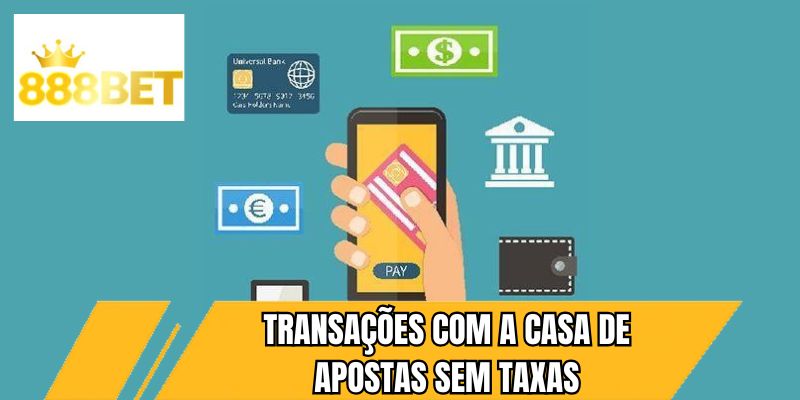 Transações com a casa de apostas sem taxas