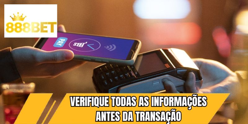 Verifique todas as informações antes da transação